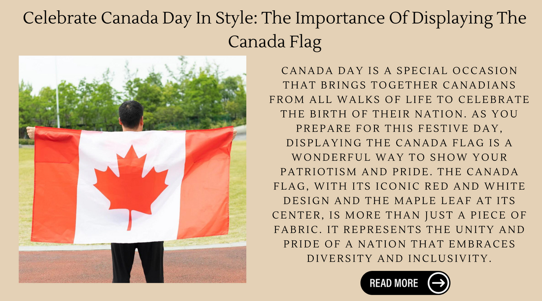 Celebrate Canada Day In Style: The Importance Of Displaying The Canada Flag