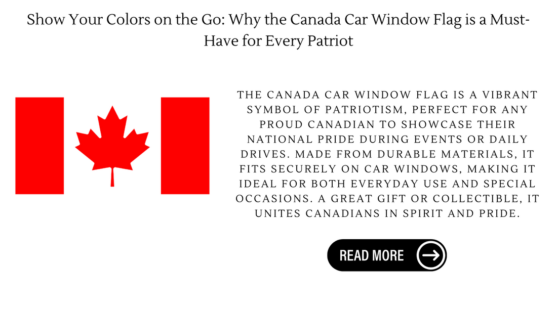 Show Your Colors on the Go: Why the Canada Car Window Flag is a Must-Have for Every Patriot