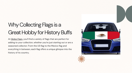 Why Collecting Flags is a Great Hobby for History Buffs