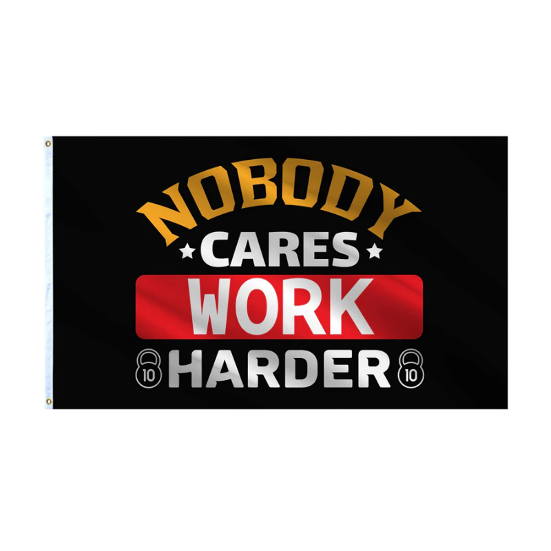 Nobody Cares Work Harder Flag, Motivating Encouraging Slogans, UV Proof, Polyester 90X150cm